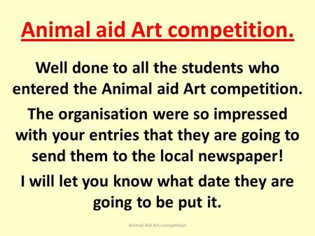 Animal aid Art competition. Well done to all the students who entered the Animal aid Art competition. The organisation were so impressed with your entries.