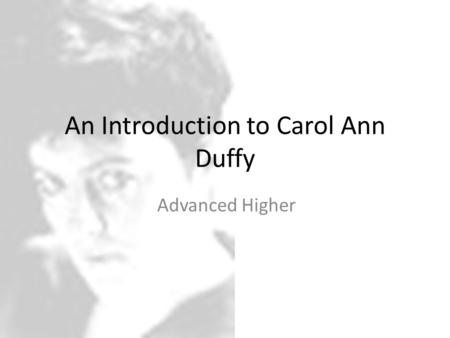 An Introduction to Carol Ann Duffy Advanced Higher.