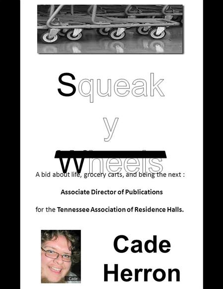 A bid about life, grocery carts, and being the next : Associate Director of Publications for the Tennessee Association of Residence Halls. Cade Herron.