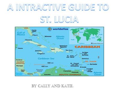 BY CALLY AND KATIE.. Castries Roseau Soufriere The PitonsPitons.