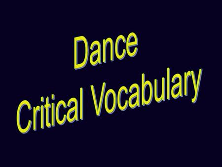 Dance is a natural activity… …that becomes artistic when it is structured and formed by the Elements of Dance and the Principles of Composition,