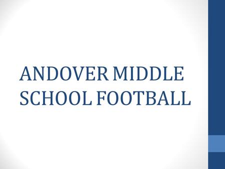 ANDOVER MIDDLE SCHOOL FOOTBALL. COACHING STAFF COACH WEIDERT --- head coach- offensive coordinator ---Running `Backs / def. line COACH FIENE-- def. coordinator.