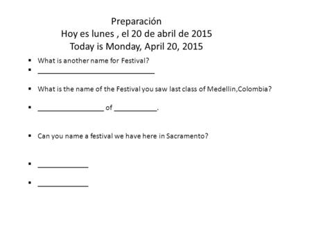 Preparación Hoy es lunes, el 20 de abril de 2015 Today is Monday, April 20, 2015  What is another name for Festival?  ______________________________.