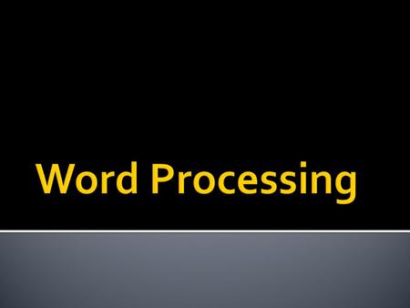 a. Identify and explain basic word processing terminology. b. Label the parts of a word processing screen. c. Create and save a basic word processing.