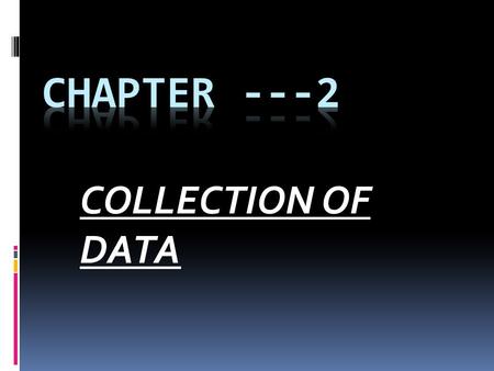 COLLECTION OF DATA. INTRODUCTION Data collection, is in fact, the most important aspect of a statistical survey. Qualitative aspects like intelligence,