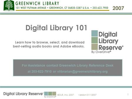 ©DLR, Inc. 2007Version 01112007 1 Digital Library 101 2007 For Assistance contact Greenwich Library Reference Desk at 203-622-7910 or