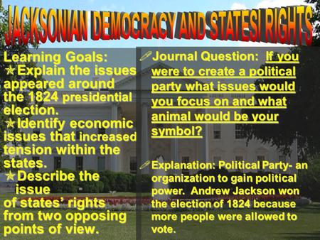 Learning Goals:  Explain the issues appeared around the 1824 presidential election.  Identify economic issues that increased tension within the states.