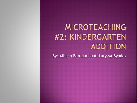 By: Allison Barnhart and Laryssa Byndas.  5-6 years old in a class of 20.  SES – mostly middle class students.  50% split between genders.  Cultural.