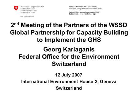 Federal Department of the Environment, Transport, Energy and Communications DETEC Federal Office for the Environment FOEN 12 July 2007 International Environment.