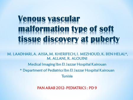 M. LAADHARI, A. AISSA, M. KHERIFECH, I. MEZHOUD, K. BEN HELAL*, M. ALLANI, R. ALOUINI Medical Imaging Ibn El Jazzar Hospital Kairouan * Department of Pediatrics.