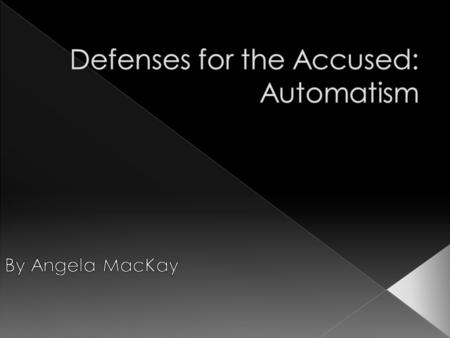  The term automatism describes unconscious, involuntary behaviour.  The legal rules governing the use of automatism evidence vary with the cause of.