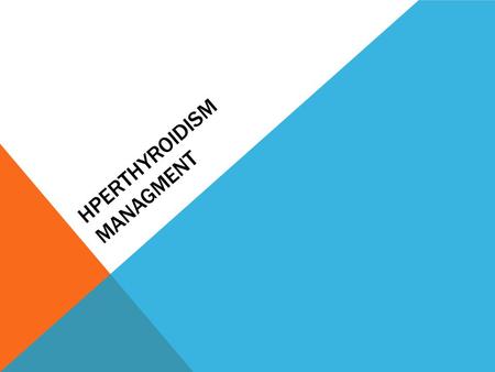 HPERTHYROIDISM MANAGMENT. RECOMMENDATION 2 Beta-adrenergic blockade should be given to elderly patients with symptomatic thyrotoxicosis and to other.