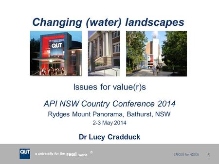 CRICOS No. 00213J a university for the world real R Changing (water) landscapes Issues for value(r)s API NSW Country Conference 2014 Rydges Mount Panorama,