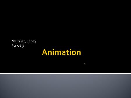 Martinez, Landy Period 3.  Animators, also referred to as multimedia artists  Involves creating moving images  Create cartoons and visual effects in.