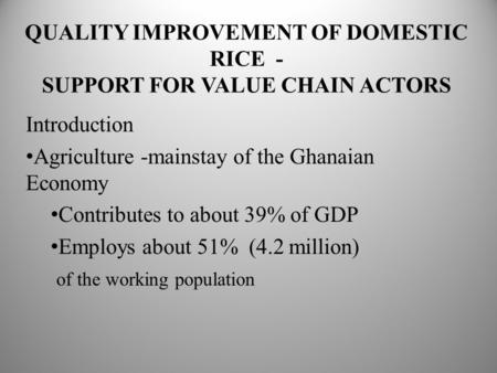 QUALITY IMPROVEMENT OF DOMESTIC RICE - SUPPORT FOR VALUE CHAIN ACTORS