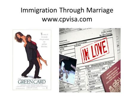 Immigration Through Marriage www.cpvisa.com. Immigration Interview is like a job interview. Officer has a first impression right away. And he probably.