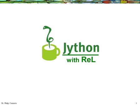 Dr. Philip Cannata 1 with ReL. Dr. Philip Cannata 2 10 Java (Object Oriented) ASP RDF (Horn Clause Deduction, Semantic Web) Relation Jython in Java This.