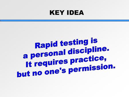 KEY IDEA. It Boils Down To…  YOU: Skills, equipment, experience, attitude  THE BALL: The product, testing tasks, bugs  YOUR TEAM: Coordination, roles,