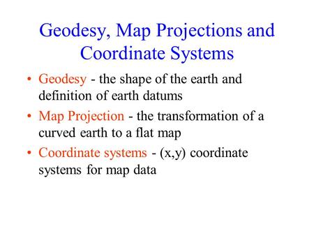 Geodesy, Map Projections and Coordinate Systems