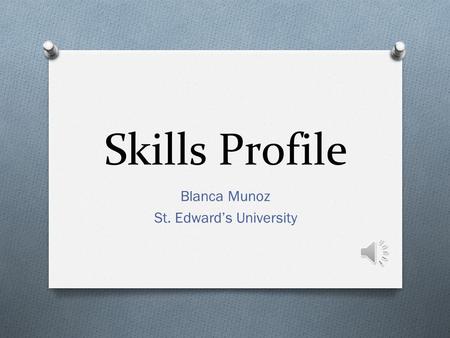 Skills Profile Blanca Munoz St. Edward’s University.