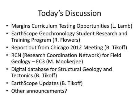 Today’s Discussion Margins Curriculum Testing Opportunities (L. Lamb) EarthScope Geochronology Student Research and Training Program (R. Flowers) Report.