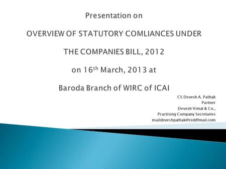 Overview of Statutory Compliance under the Companies Bill, 2012 Baroda Branch of WIRC of ICAI Presentation on OVERVIEW OF STATUTORY COMLIANCES UNDER.