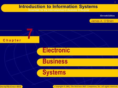 Eleventh Edition 1 Introduction to Information Systems Essentials for the Internetworked E-Business Enterprise Irwin/McGraw-Hill Copyright © 2002, The.