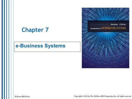 McGraw-Hill/Irwin Copyright © 2013 by The McGraw-Hill Companies, Inc. All rights reserved. Chapter 7 e-Business Systems.