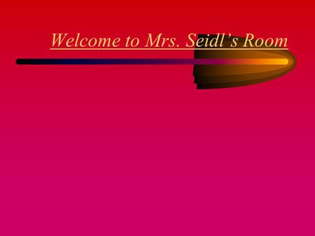 Welcome to Mrs. Seidl’s Room I have been teaching for 14 years, 10 years in Blissfield, I have a Master’s degree from Eastern Michigan University. Welcome.