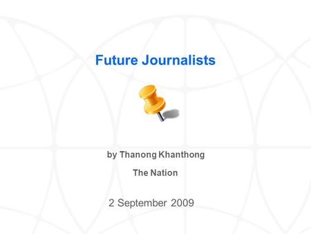 Future Journalists 2 September 2009 by Thanong Khanthong The Nation.