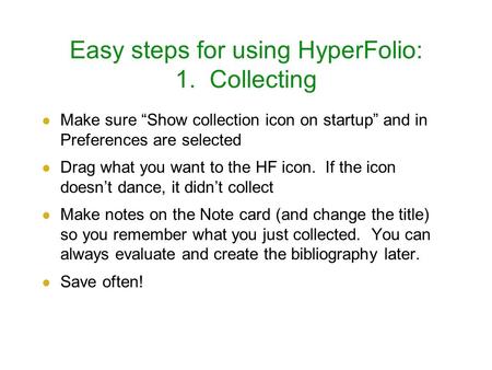 Easy steps for using HyperFolio: 1. Collecting Make sure “Show collection icon on startup” and in Preferences are selected Drag what you want to the HF.