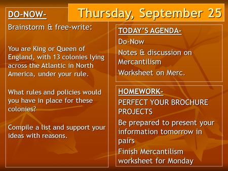 DO-NOW- Brainstorm & free-write : You are King or Queen of England, with 13 colonies lying across the Atlantic in North America, under your rule. What.
