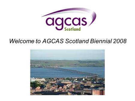 Welcome to AGCAS Scotland Biennial 2008. House Keeping Fire Alarm Lavatories Dundee Staff.