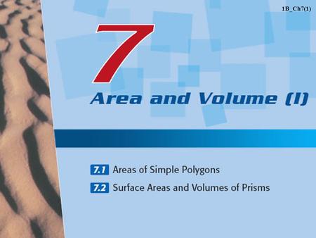 1B_Ch7(1). 7.2Surface Areas and Volumes of Prisms A What is a Prism? Index 1B_Ch7(2) B Total Surface Areas of Prisms C Volumes of Prisms.