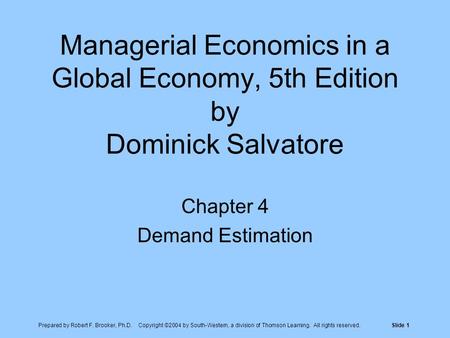 Prepared by Robert F. Brooker, Ph.D. Copyright ©2004 by South-Western, a division of Thomson Learning. All rights reserved.Slide 1 Managerial Economics.