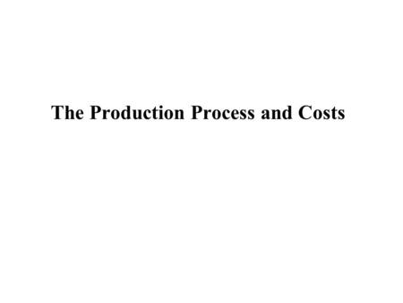 The Production Process and Costs