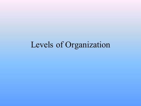 Levels of Organization