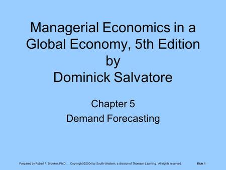 Prepared by Robert F. Brooker, Ph.D. Copyright ©2004 by South-Western, a division of Thomson Learning. All rights reserved.Slide 1 Managerial Economics.