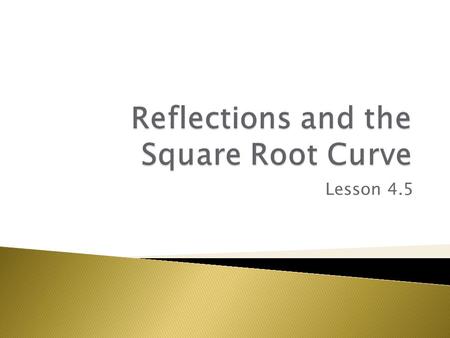 Lesson 4.5. The graph of the square root function,, is another parent function that you can use to illustrate transformations. From the graphs below,