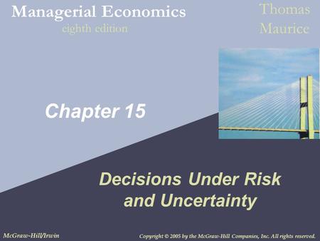 Copyright © 2005 by the McGraw-Hill Companies, Inc. All rights reserved. McGraw-Hill/Irwin Managerial Economics Thomas Maurice eighth edition Chapter 15.