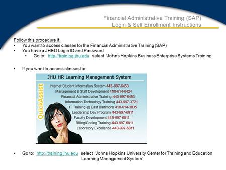 Financial Administrative Training (SAP) Login & Self Enrollment Instructions Follow this procedure If: You want to access classes for the Financial Administrative.