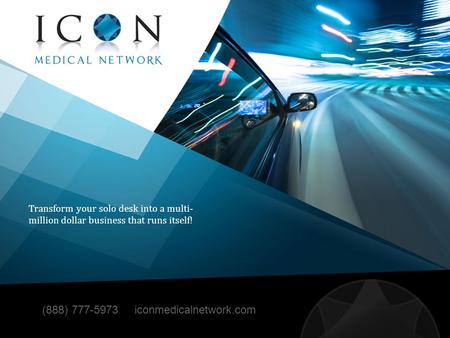 Transform your solo desk into a multi- million dollar business that runs itself! (888) 777-5973 iconmedicalnetwork.com.