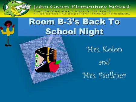 Room B-3’s Back To School Night Mrs. Kolon and Mrs. Faulkner To insert your company logo on this slide From the Insert Menu Select “Picture” Locate your.