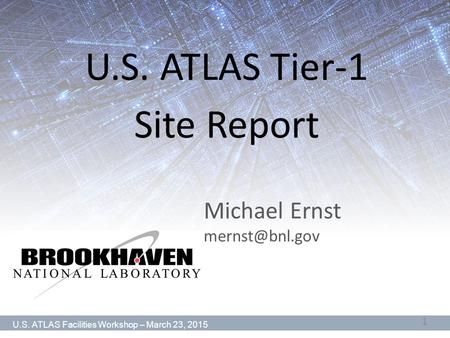 U.S. ATLAS Tier-1 Site Report Michael Ernst U.S. ATLAS Facilities Workshop – March 23, 2015 1.