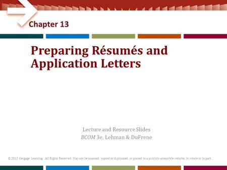 Lecture and Resource Slides BCOM 3e, Lehman & DuFrene © 2012 Cengage Learning. All Rights Reserved. May not be scanned, copied or duplicated, or posted.