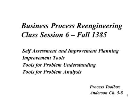 1 Self Assessment and Improvement Planning Improvement Tools Tools for Problem Understanding Tools for Problem Analysis Business Process Reengineering.