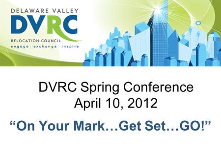 DVRC Spring Conference April 10, 2012 “On Your Mark…Get Set…GO!”