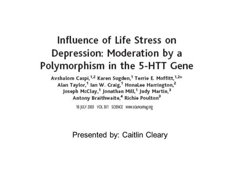 Presented by: Caitlin Cleary. Depression Depression is among the top five leading causes of disability and disease burden throughout the world Stressful.