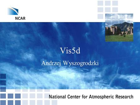 Vis5d Andrzej Wyszogrodzki. Vis5D Overview èVisualize data made by weather and ocean models èData “grid” in the form of a five dimensional rectangle: