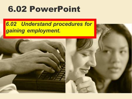 6.02 Understand procedures for gaining employment.